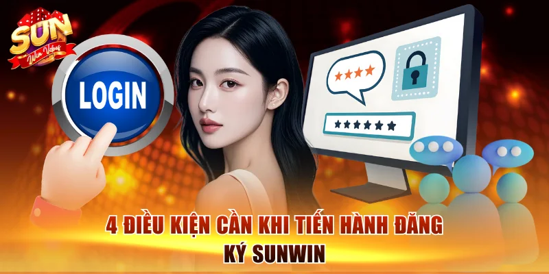 Đăng Ký Sunwin Dễ Dàng Qua 3 Bước Hướng Dẫn Cụ Thể 1 4 điều kiện cần khi tiến hành đăng ký Sunwin