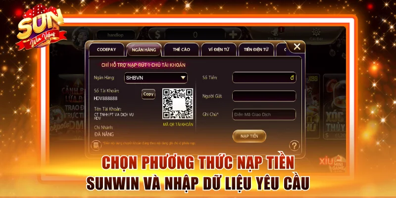 Hướng Dẫn Nạp Tiền Sunwin Nhanh Để Chơi Ngay Lập Tức 2 Chọn phương thức nạp tiền Sunwin và nhập dữ liệu yêu cầu