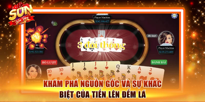 Tiến Lên Đếm Lá Sunwin - Bí Kíp Chặt Hàng Về Nhất Cực Dễ 1 Khám phá nguồn gốc và sự khác biệt của Tiến lên đếm lá