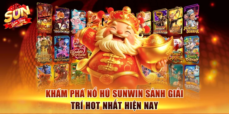 Nổ Hũ Sunwin: Nơi Hội Tụ Những Vòng Quay Thưởng Tiền Triệu 1 Khám phá nổ hũ Sunwin sảnh giải trí hot nhất hiện nay