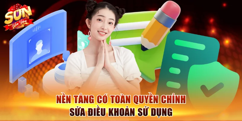 Điều Khoản Sử Dụng Sunwin Cập Nhật Mới Nhất Cho Hội Viên 3 Nền tảng có toàn quyền chỉnh sửa điều khoản sử dụng