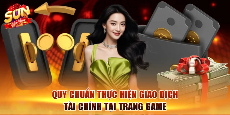 Điều Khoản Sử Dụng Sunwin Cập Nhật Mới Nhất Cho Hội Viên 2 Quy chuẩn thực hiện giao dịch tài chính tại trang game